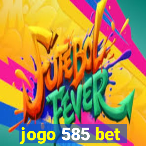 jogo 585 bet